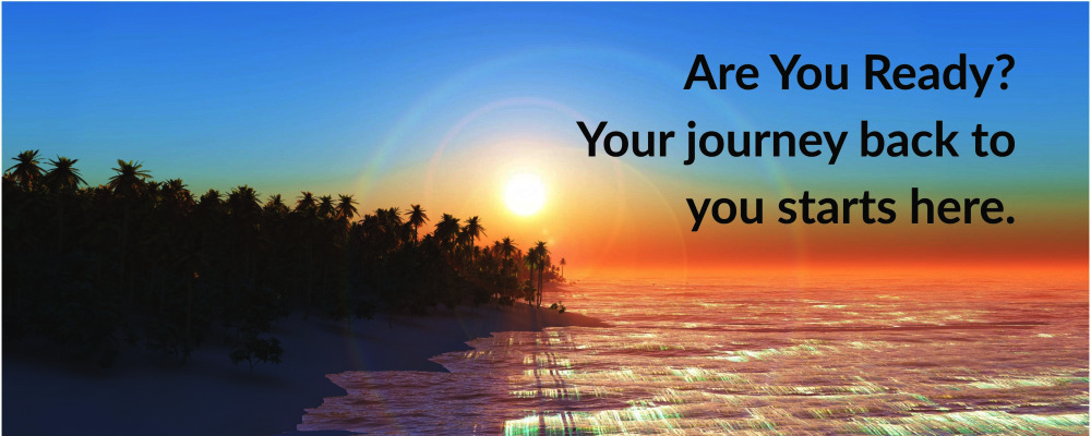 Are You Ready Your journey back to you starts here.